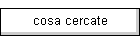 cosa cercate